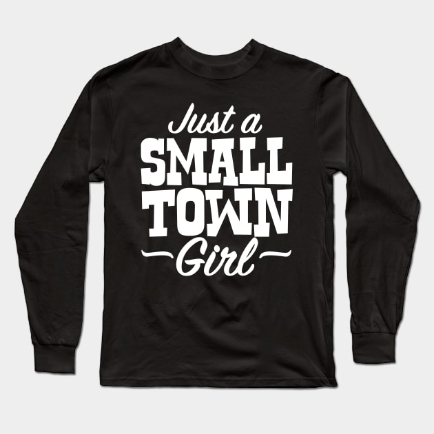 Just A Small Town Girl Long Sleeve T-Shirt by DetourShirts